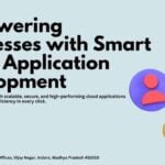 Empowering Businesses with Smart Cloud Application Development