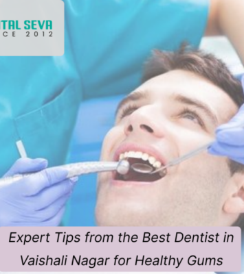 Expert Tips from the Best Dentist in Vaishali Nagar for Healthy Gums