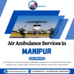 Quality Yet Affordable Air Ambulance Services in Manipur